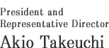 President and Representative Director Akio Takeuchi